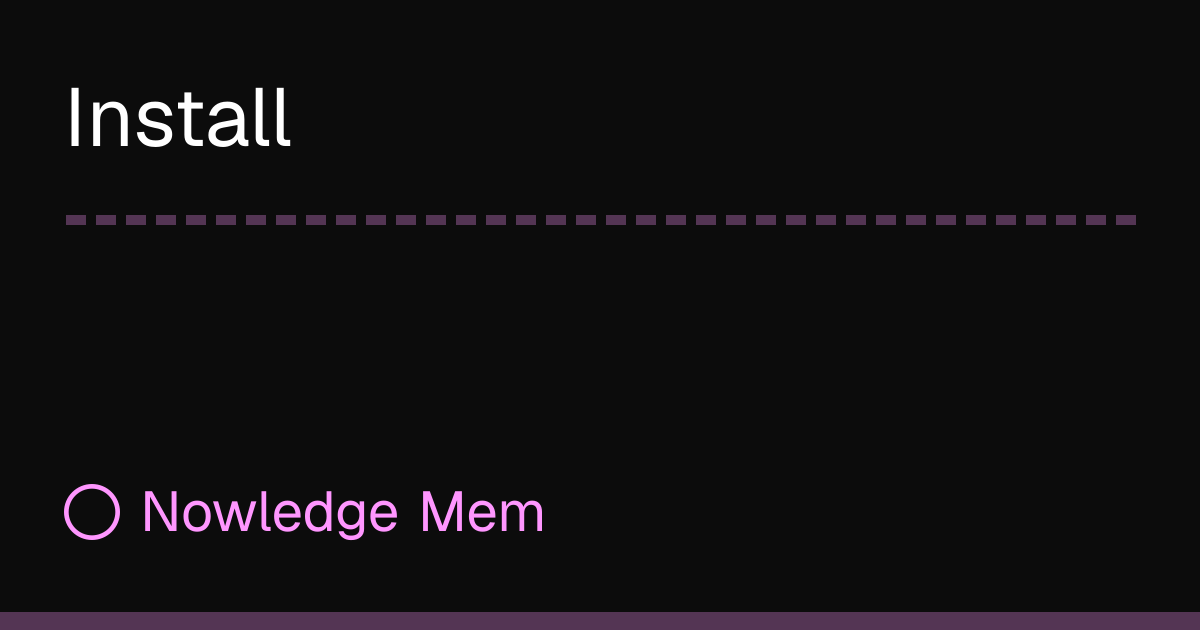 Install | Nowledge Mem
