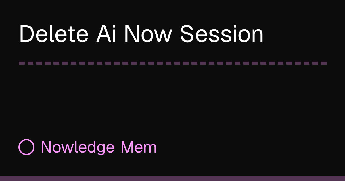 Delete Ai Now Session | Nowledge Mem