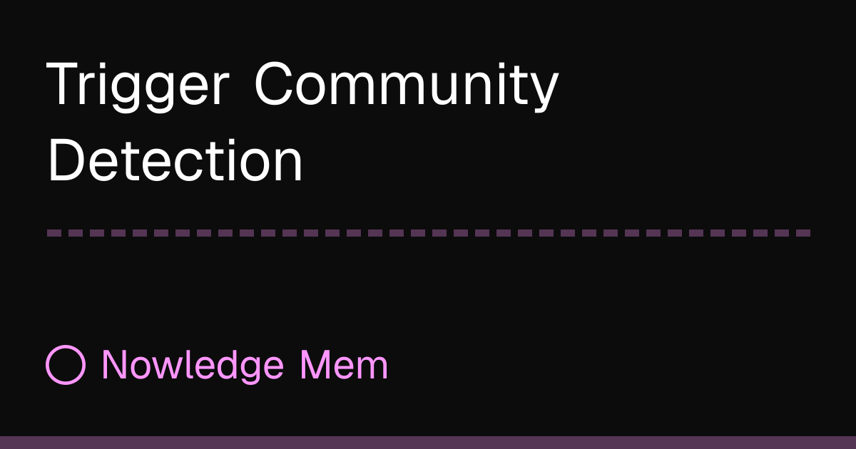 Trigger Community Detection | Nowledge Mem