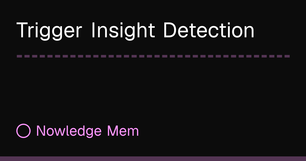 Trigger Insight Detection | Nowledge Mem