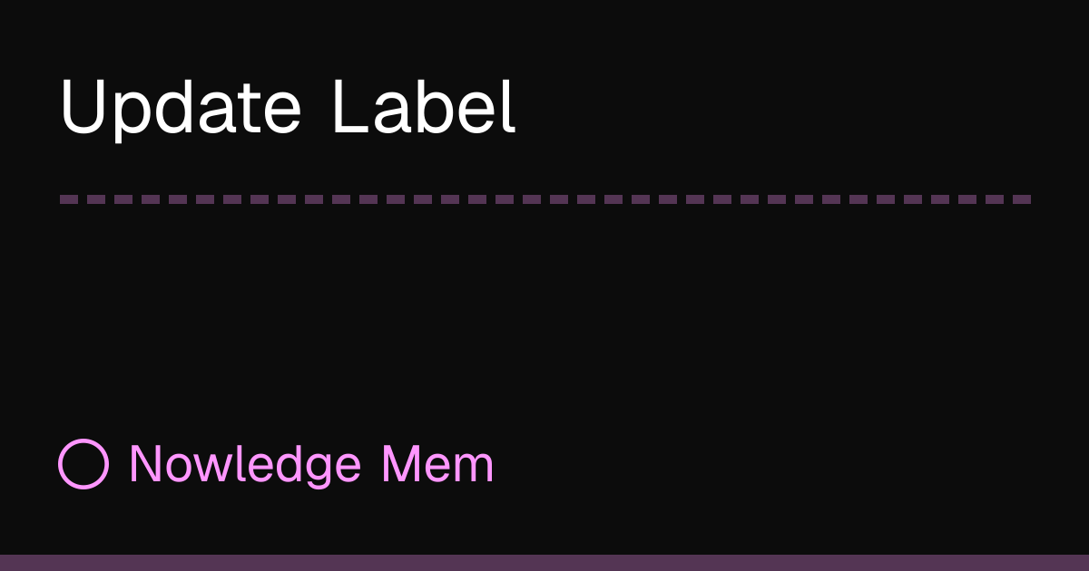 Update Label | Nowledge Mem