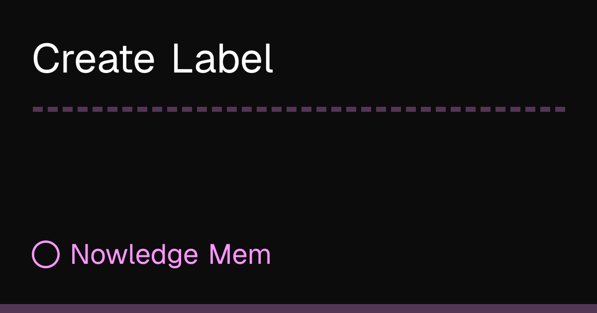 Create Label | Nowledge Mem