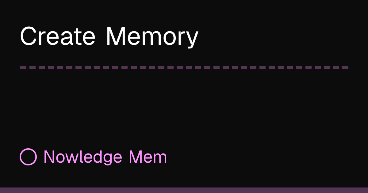 Create Memory | Nowledge Mem