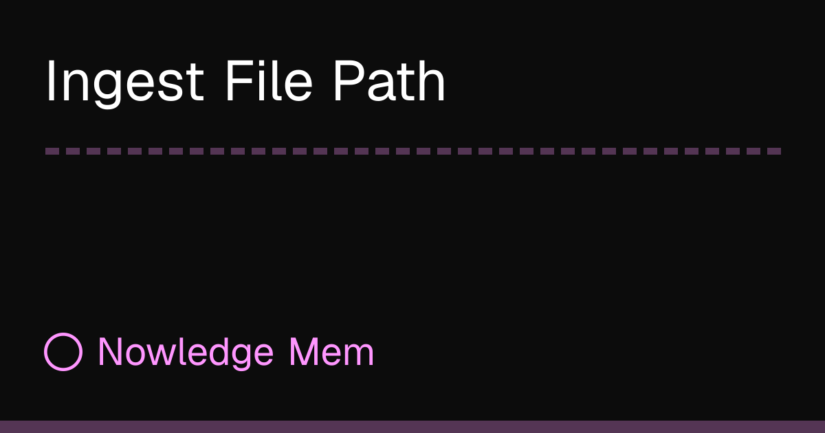 Ingest File Path | Nowledge Mem