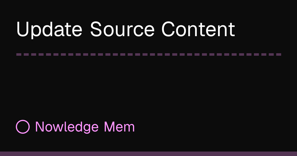 Update Source Content | Nowledge Mem
