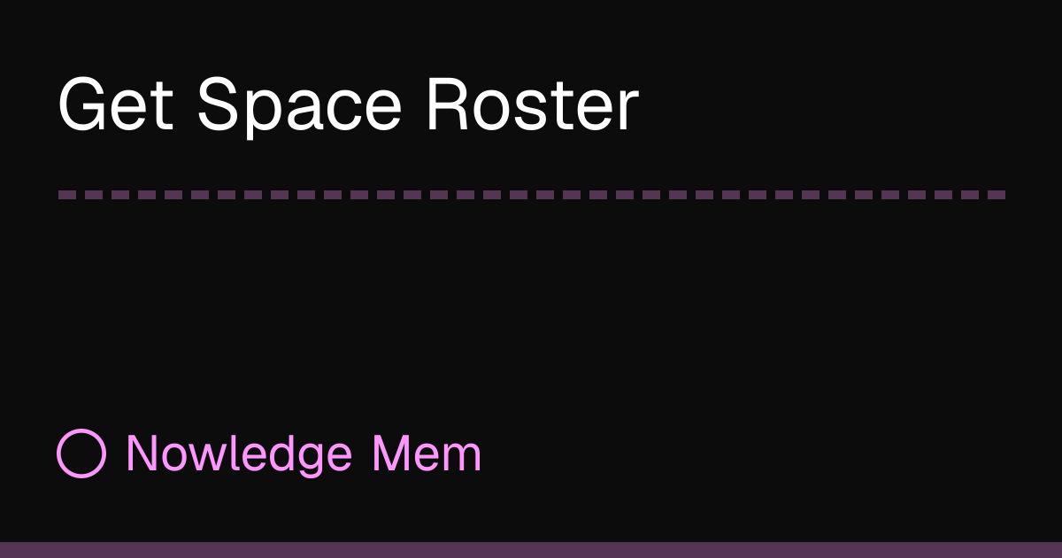 Get Space Roster | Nowledge Mem