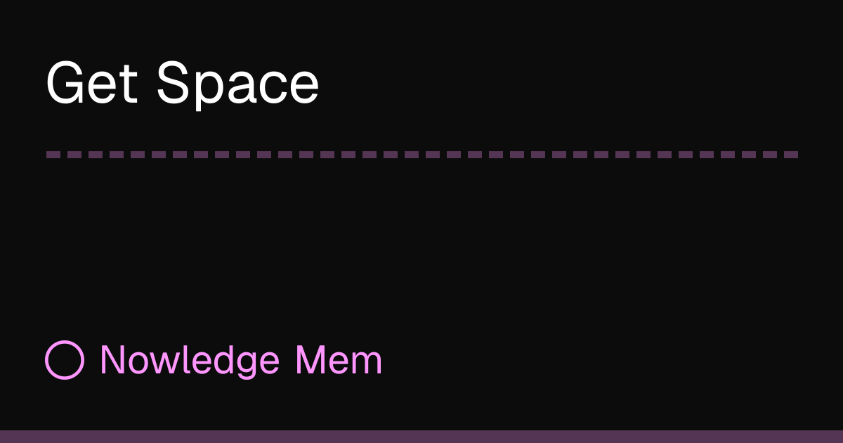 Get Space | Nowledge Mem