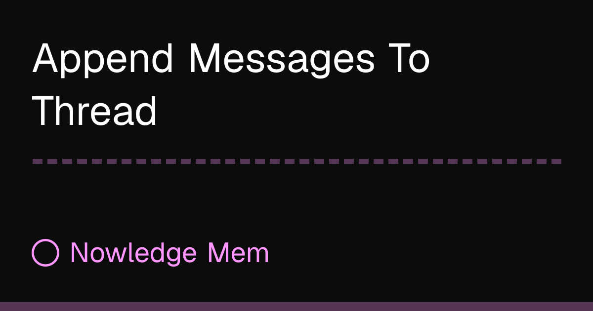Append Messages To Thread | Nowledge Mem