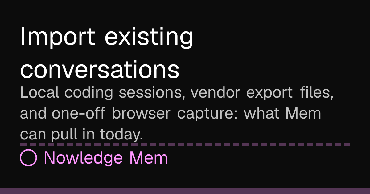 Import existing conversations | Nowledge Mem
