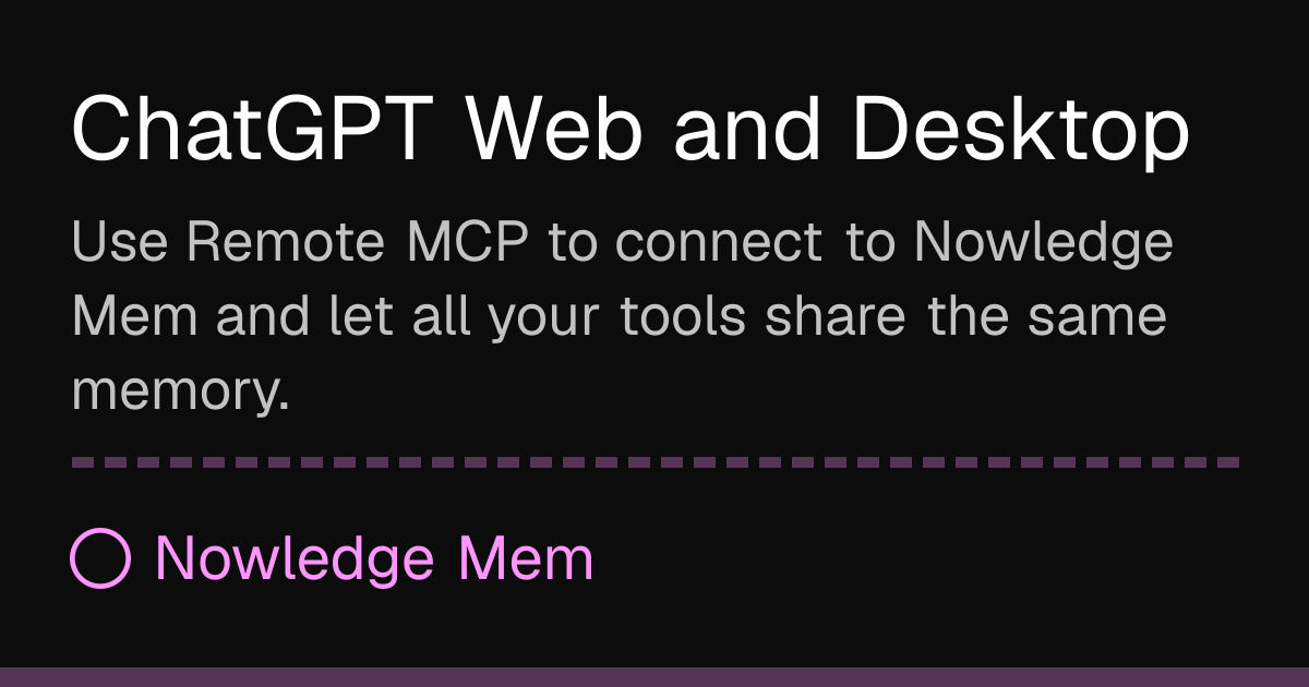 ChatGPT 网页版与桌面版 | Nowledge Mem