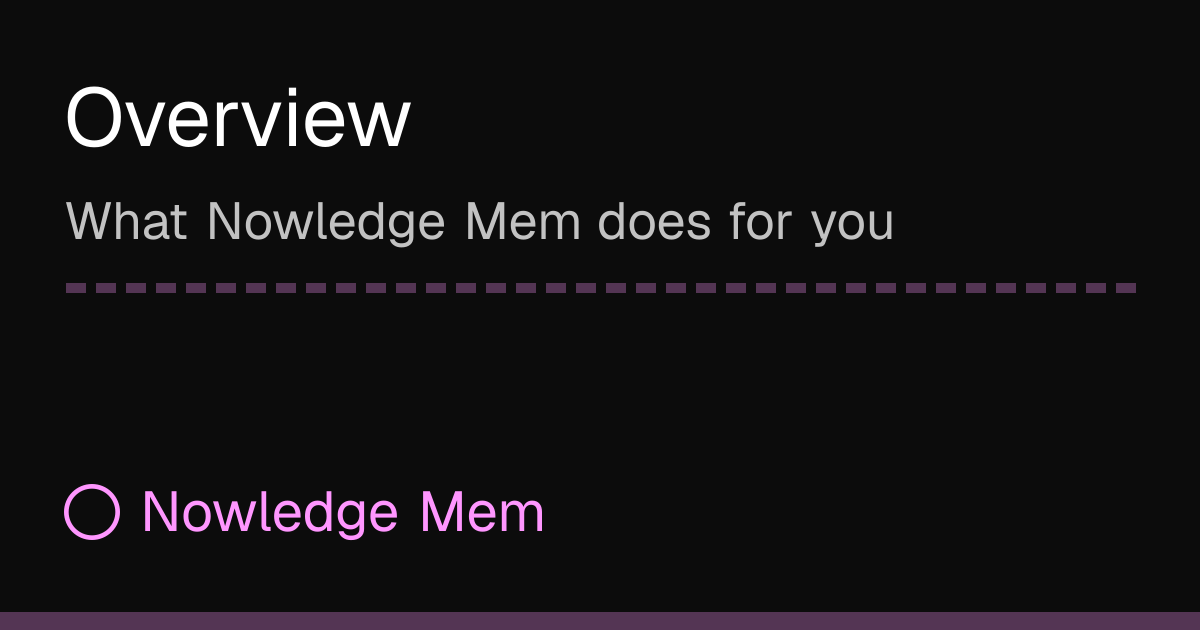 Overview | Nowledge Mem